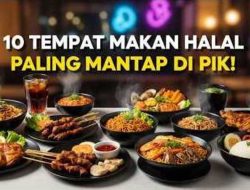Makanan Halal Terbaik di Pantai Indah Kapuk: 10 Tempat Wajib Dicoba