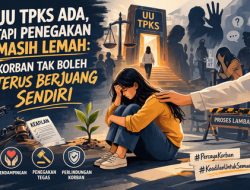 UU TPKS Ada, Namun Penegakan Lemah: Korban Tak Boleh Berjuang Sendiri